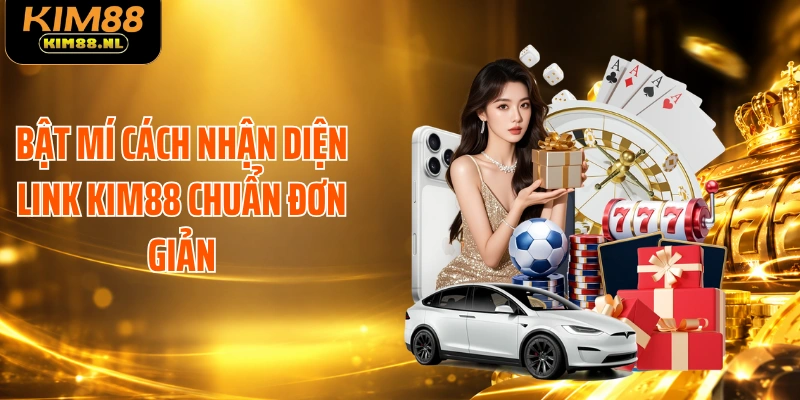 Bật mí cách nhận diện link KIM88 chuẩn đơn giản
