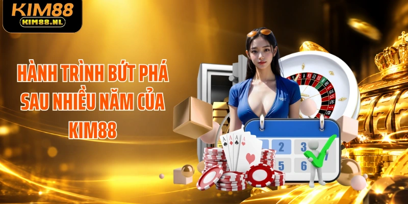 Hành trình bứt phá sau nhiều năm của KIM88